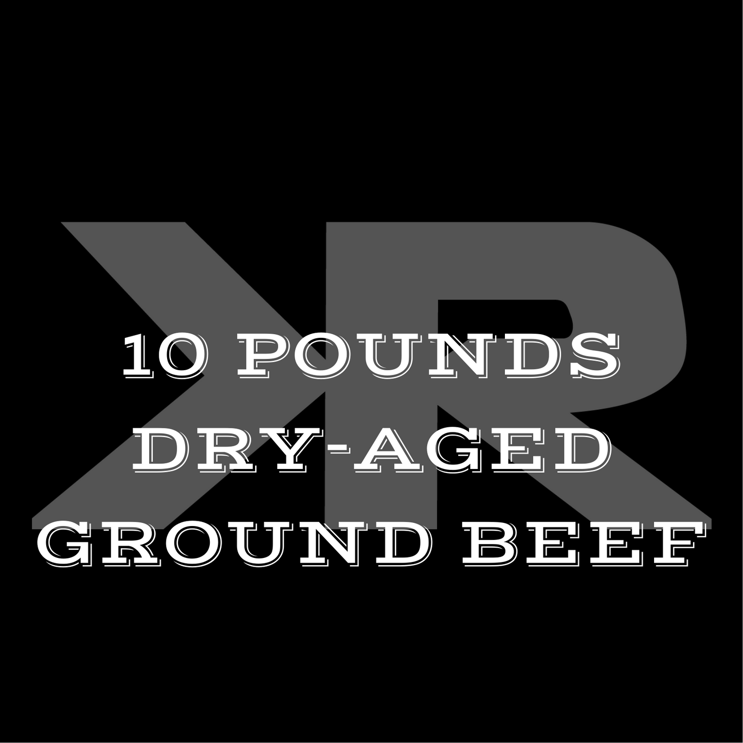 GROUND BEEF: 10 Pounds Dry-Aged